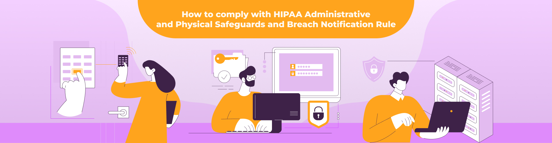 How to comply with HIPAA Administrative and Physical Safeguards