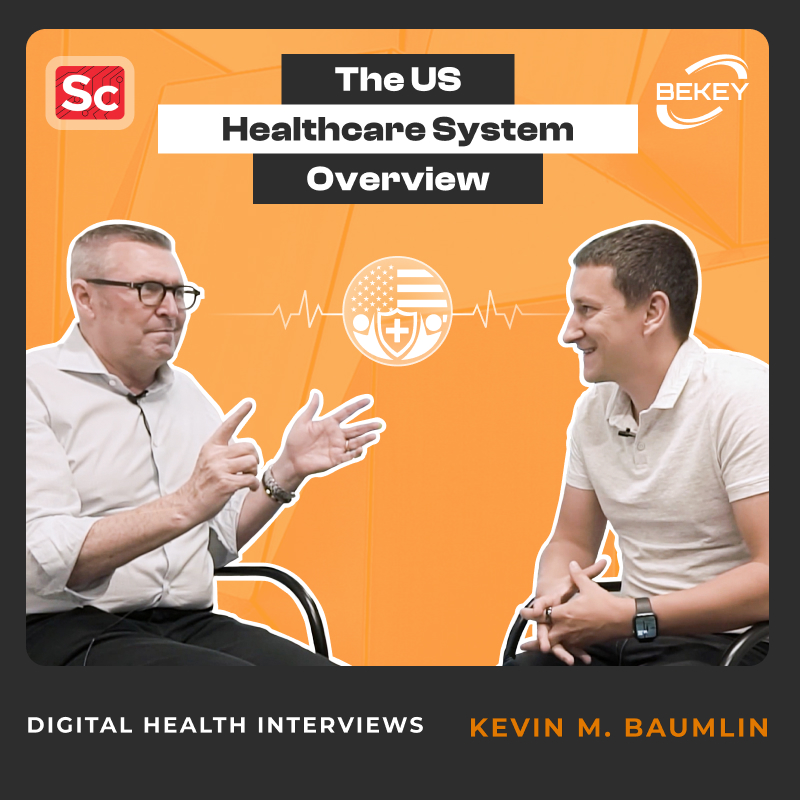 The US Healthcare System Overview. Digital Health Interviews Kevin M. Baumlin bekey.io